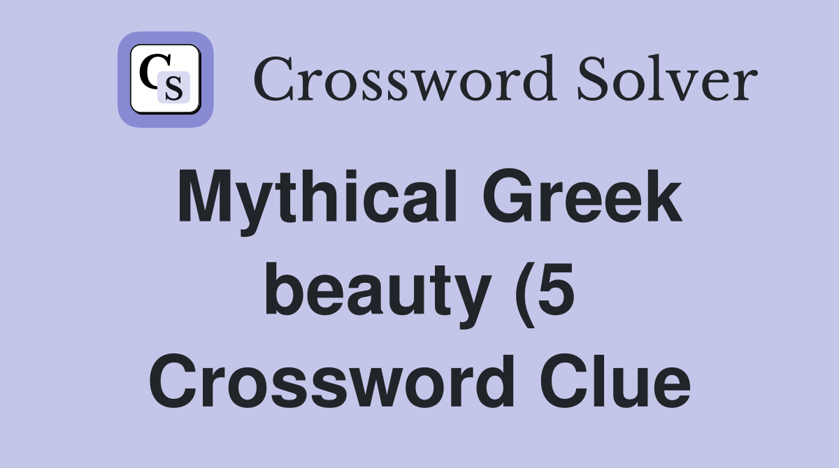 Mythical Greek beauty (5) Crossword Clue Answers Crossword Solver Mythical Greek beauty (5) Crossword Clue Answers Crossword Solver