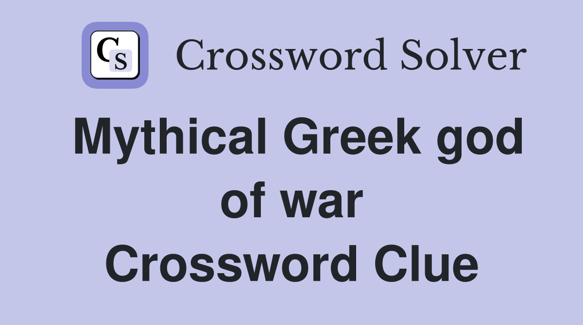 Mythical Greek god of war Crossword Clue