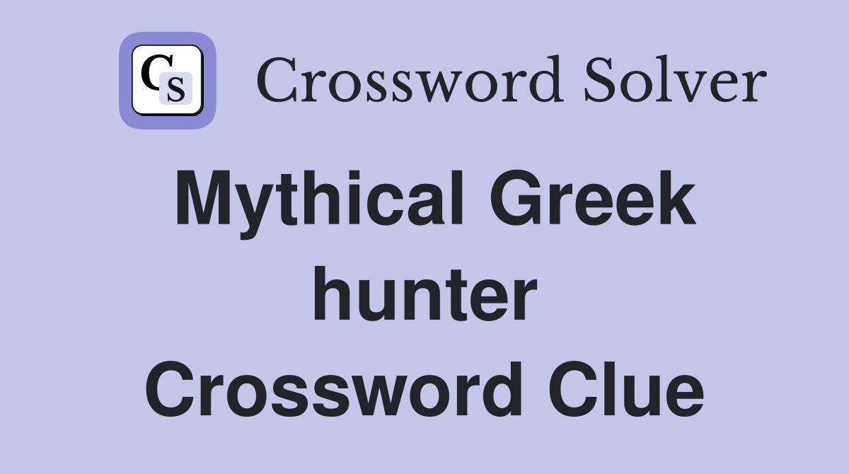 Mythical Greek hunter Crossword Clue