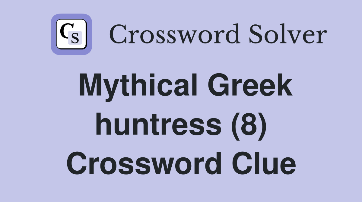 Mythical Greek huntress (8) Crossword Clue