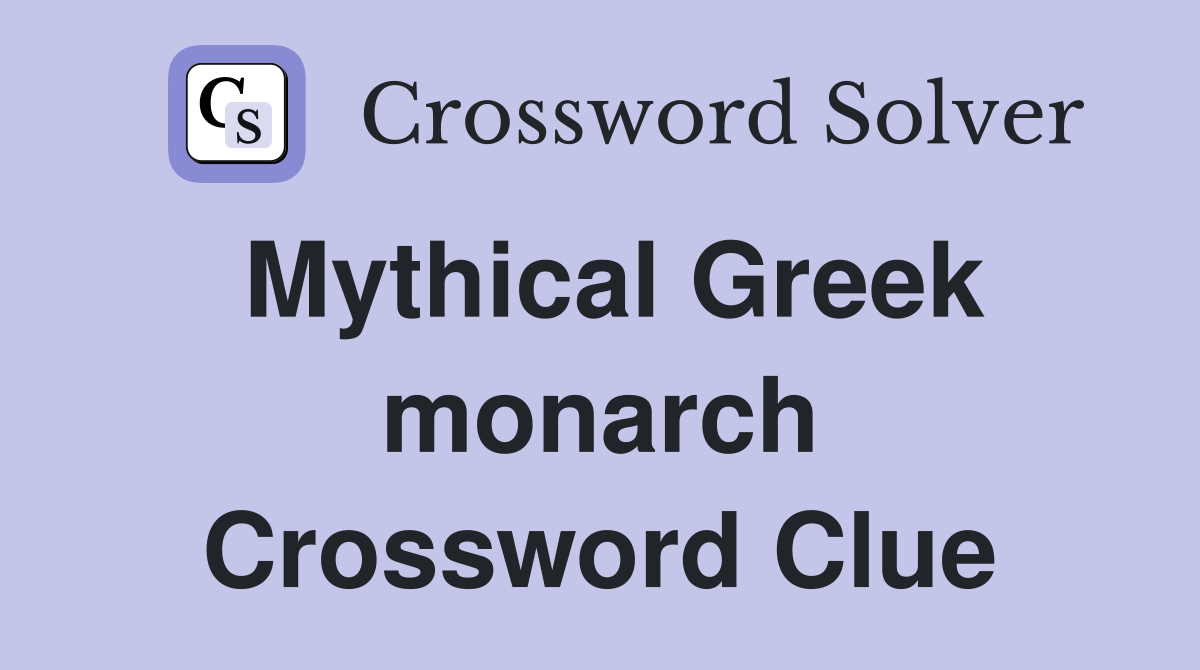 Mythical Greek monarch Crossword Clue