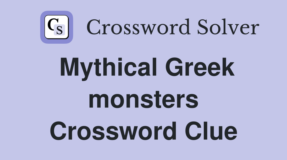 Mythical Greek monsters Crossword Clue