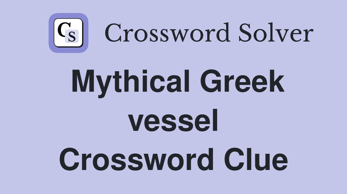 Mythical Greek vessel Crossword Clue