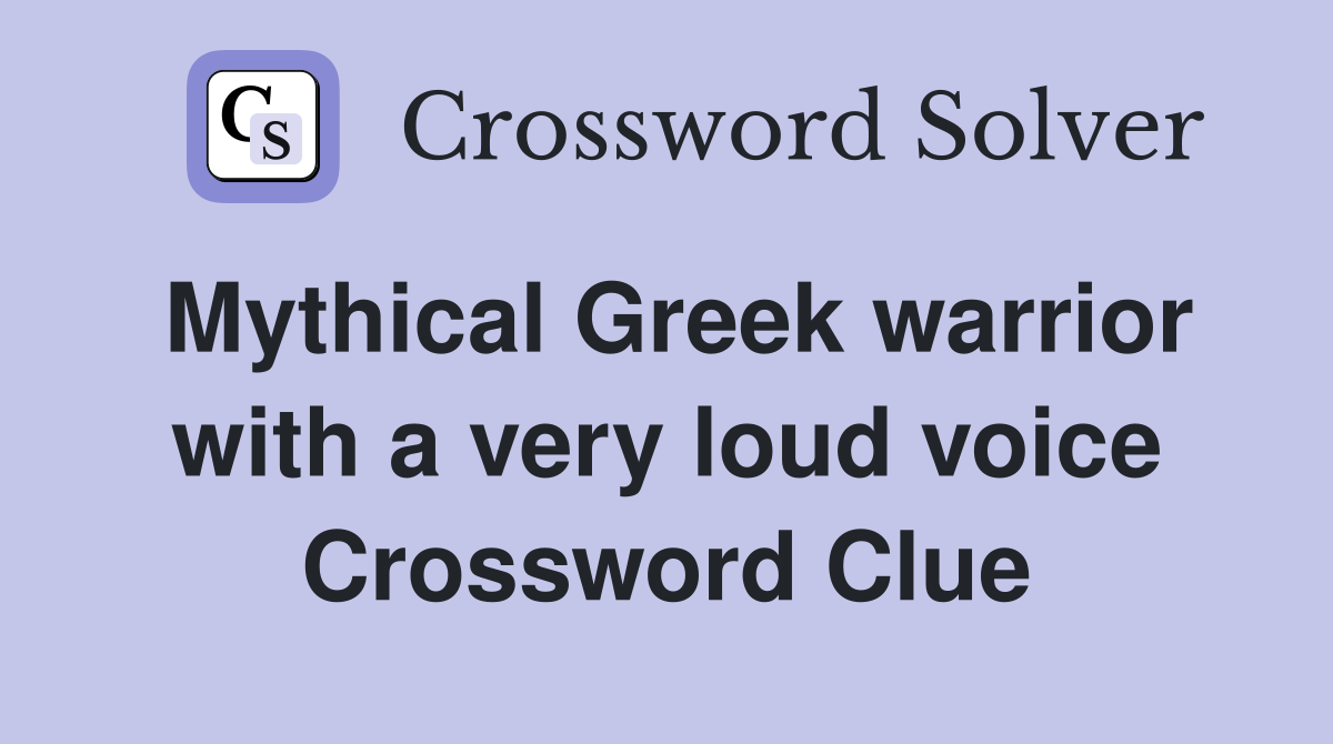 Mythical Greek warrior with a very loud voice Crossword Clue