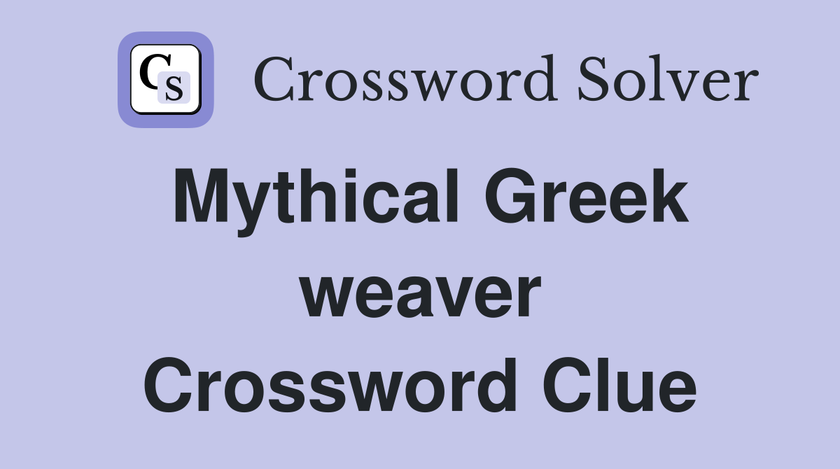 Mythical Greek weaver Crossword Clue