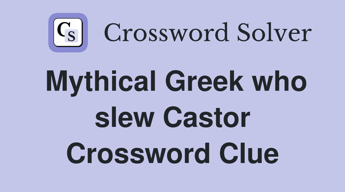 Mythical Greek who slew Castor Crossword Clue