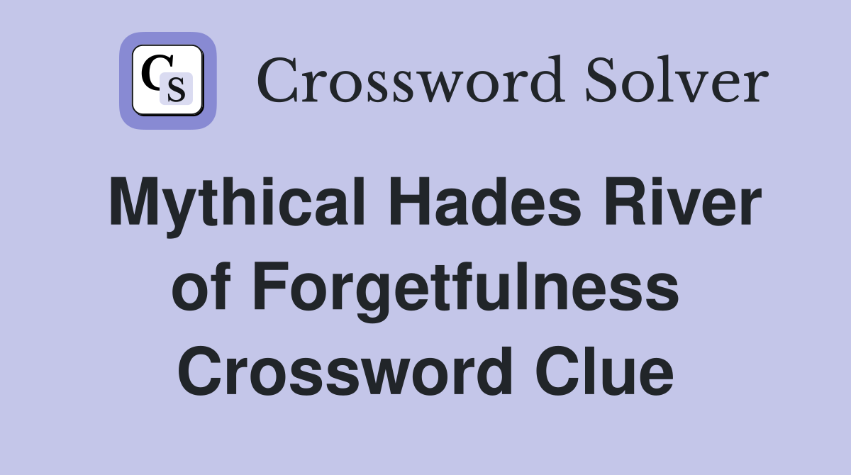 Mythical Hades River of Forgetfulness Crossword Clue