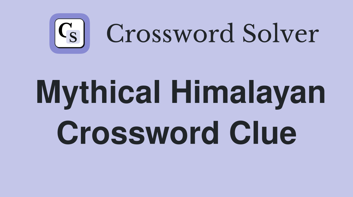 Mythical Himalayan Crossword Clue