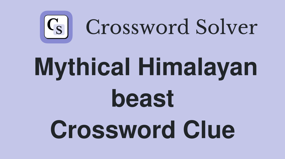 Mythical Himalayan beast Crossword Clue