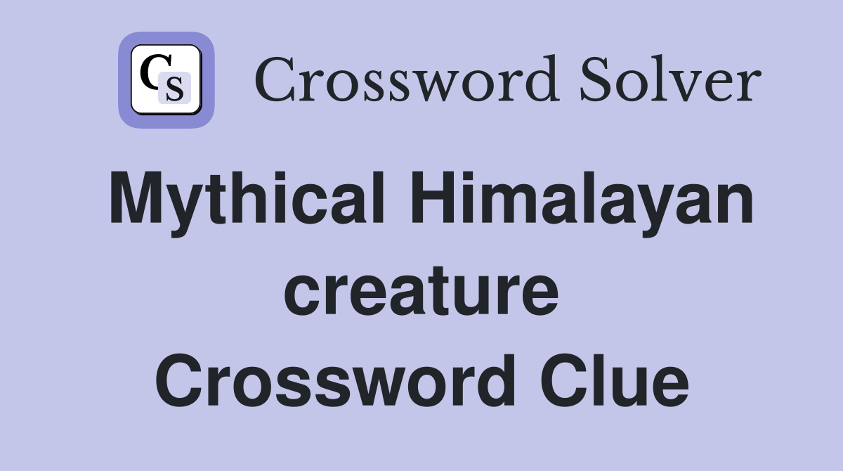 Mythical Himalayan creature Crossword Clue
