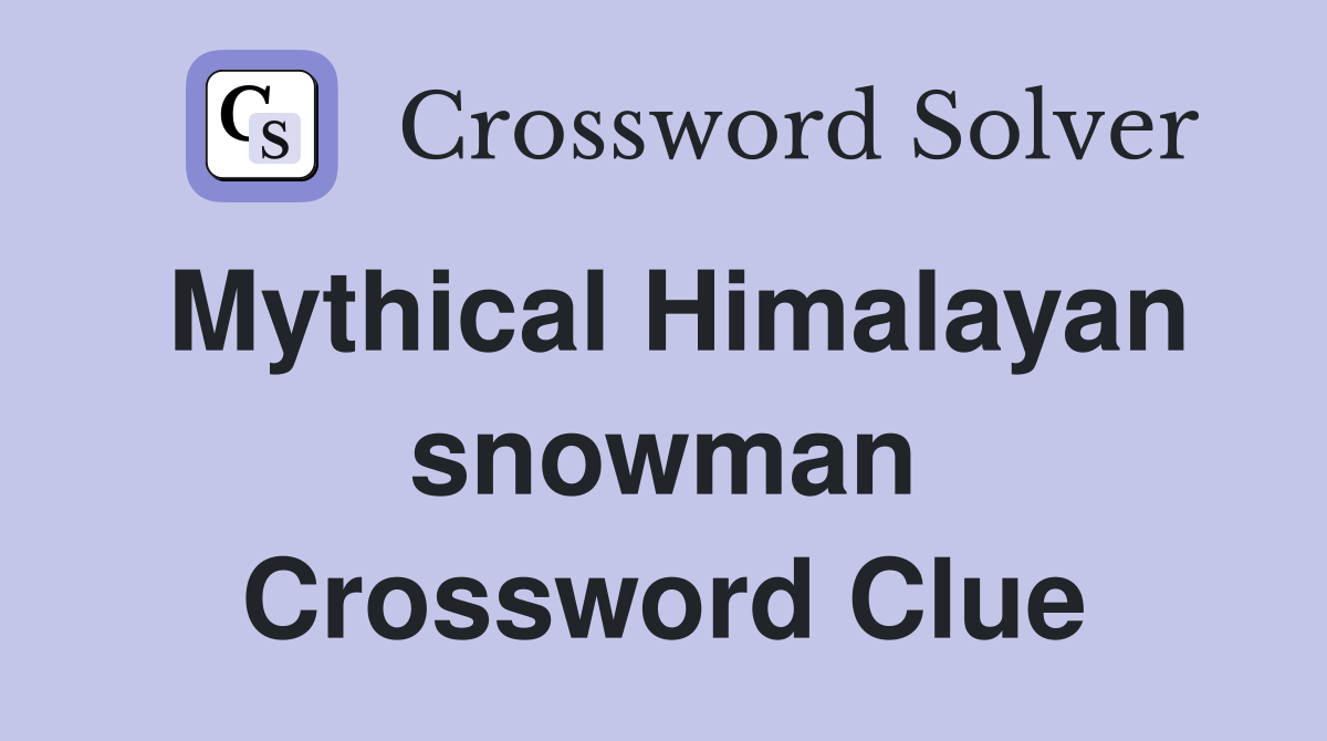 Mythical Himalayan snowman Crossword Clue
