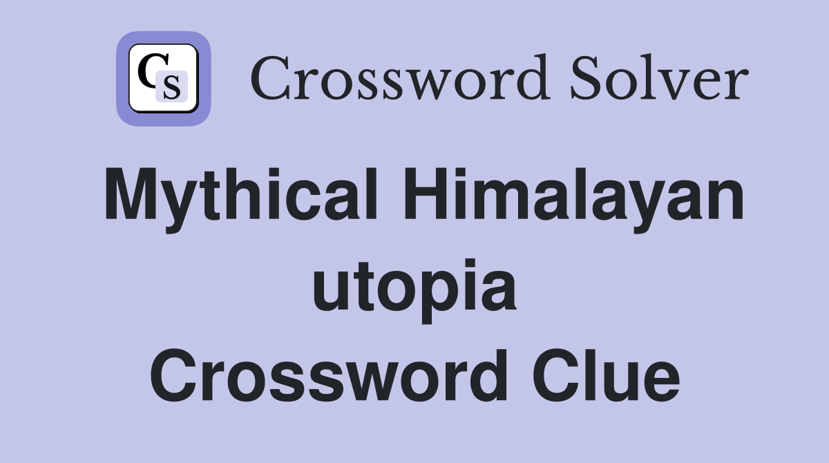 Mythical Himalayan utopia Crossword Clue