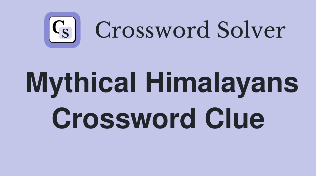 Mythical Himalayans Crossword Clue