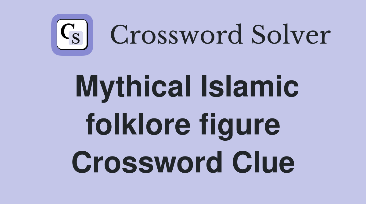 Mythical Islamic folklore figure Crossword Clue