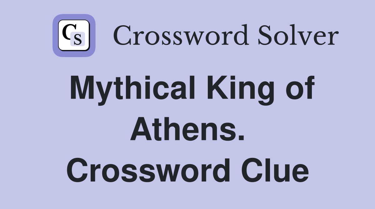Mythical King of Athens. Crossword Clue