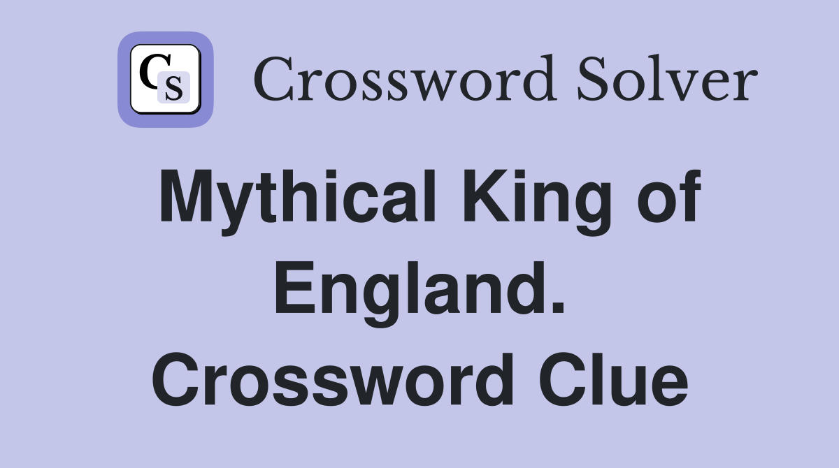 Mythical King of England. Crossword Clue