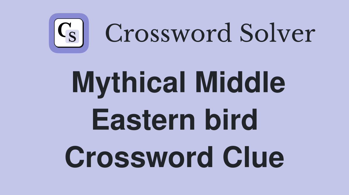 Mythical Middle Eastern bird Crossword Clue