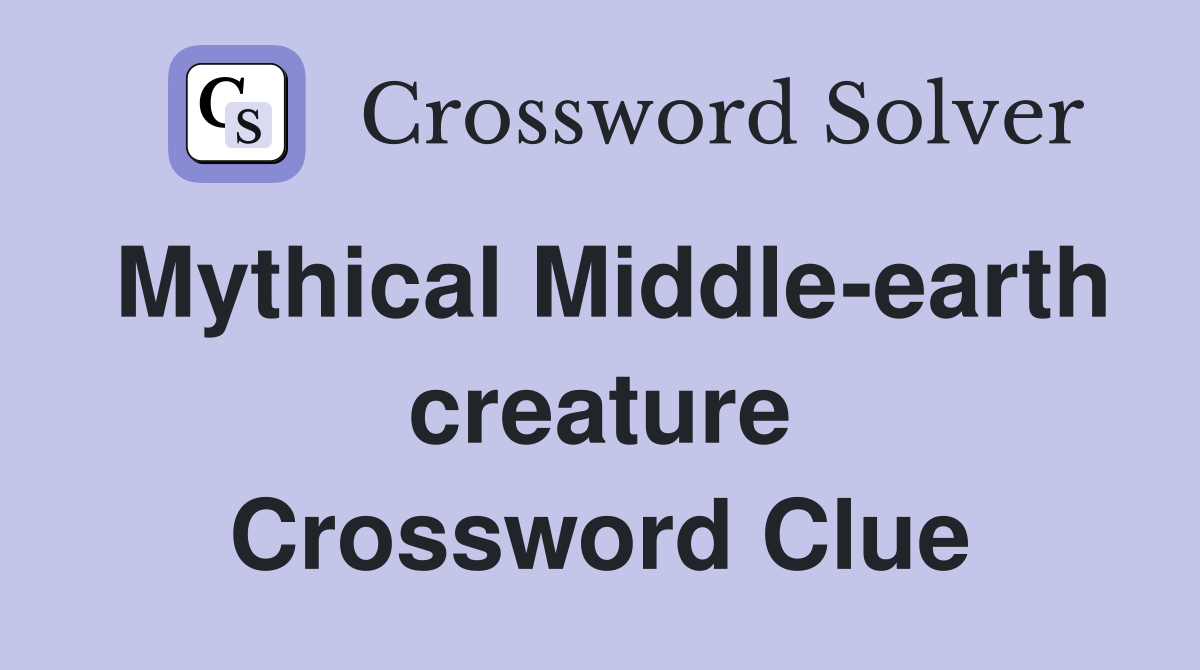 Mythical Middle-earth creature Crossword Clue