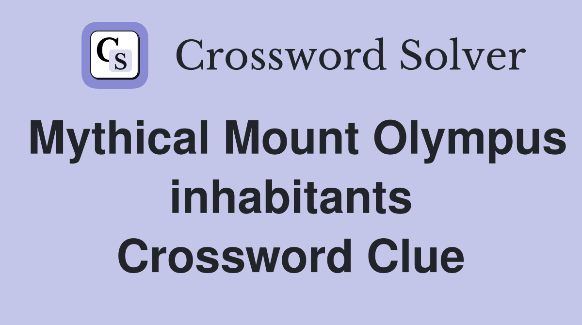 Mythical Mount Olympus inhabitants Crossword Clue