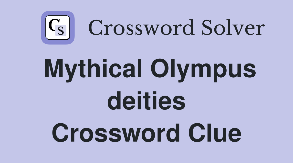 Mythical Olympus deities Crossword Clue