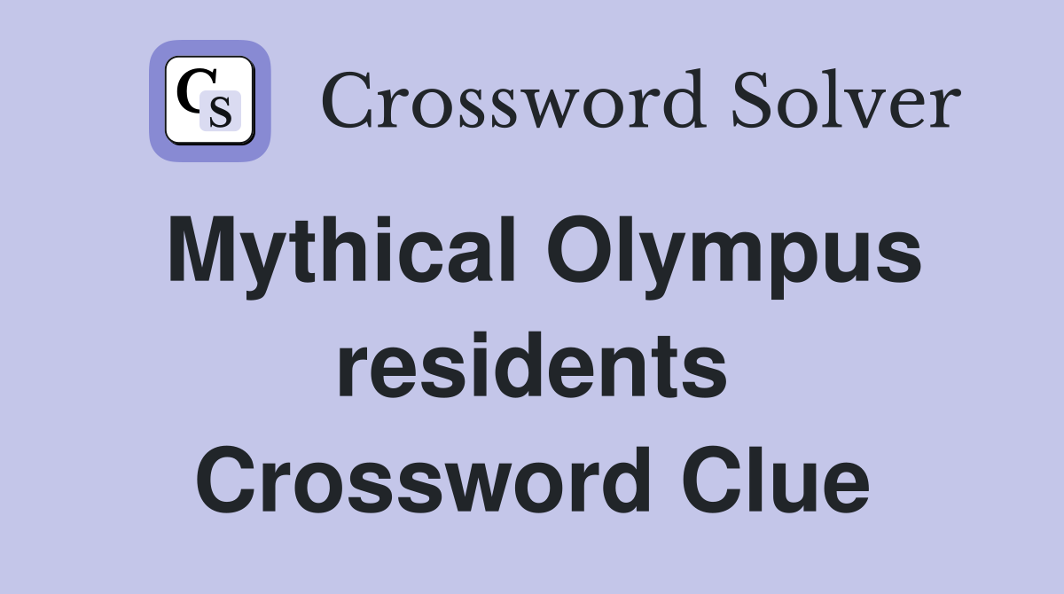 Mythical Olympus residents Crossword Clue