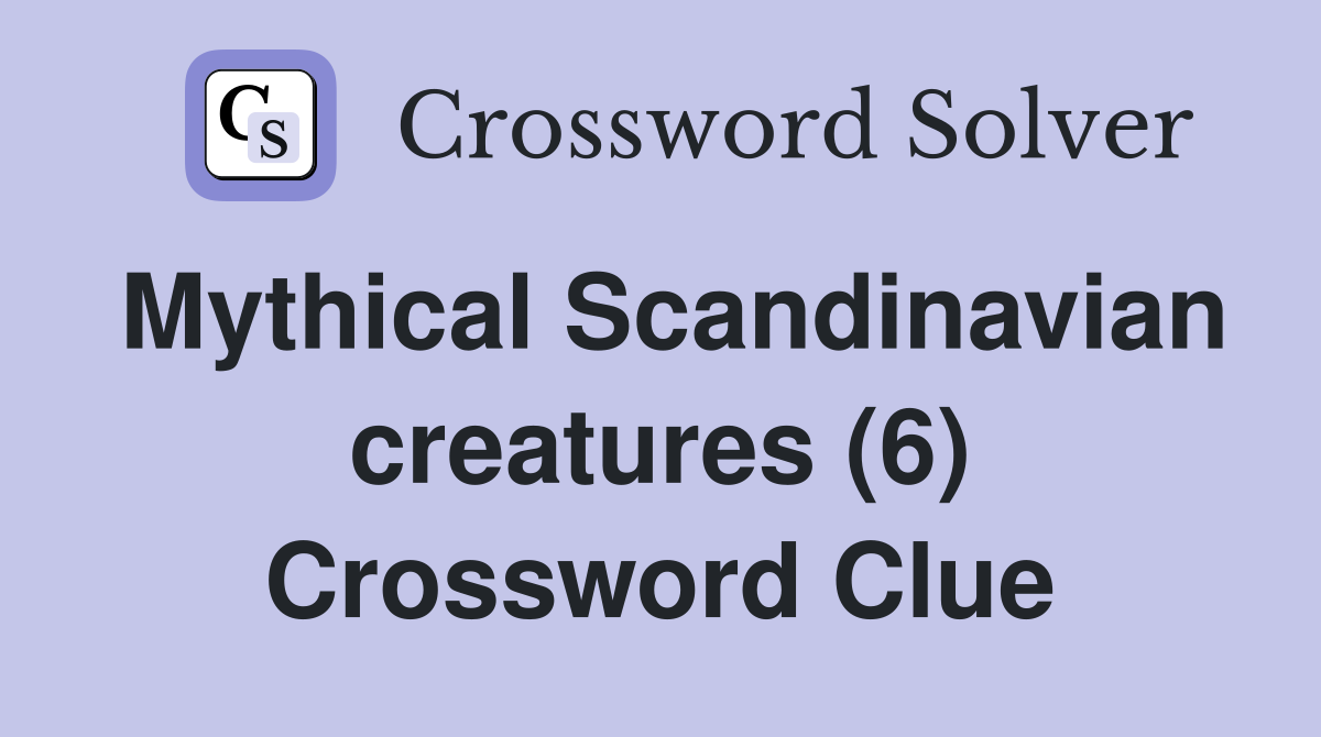 Mythical Scandinavian creatures (6) Crossword Clue