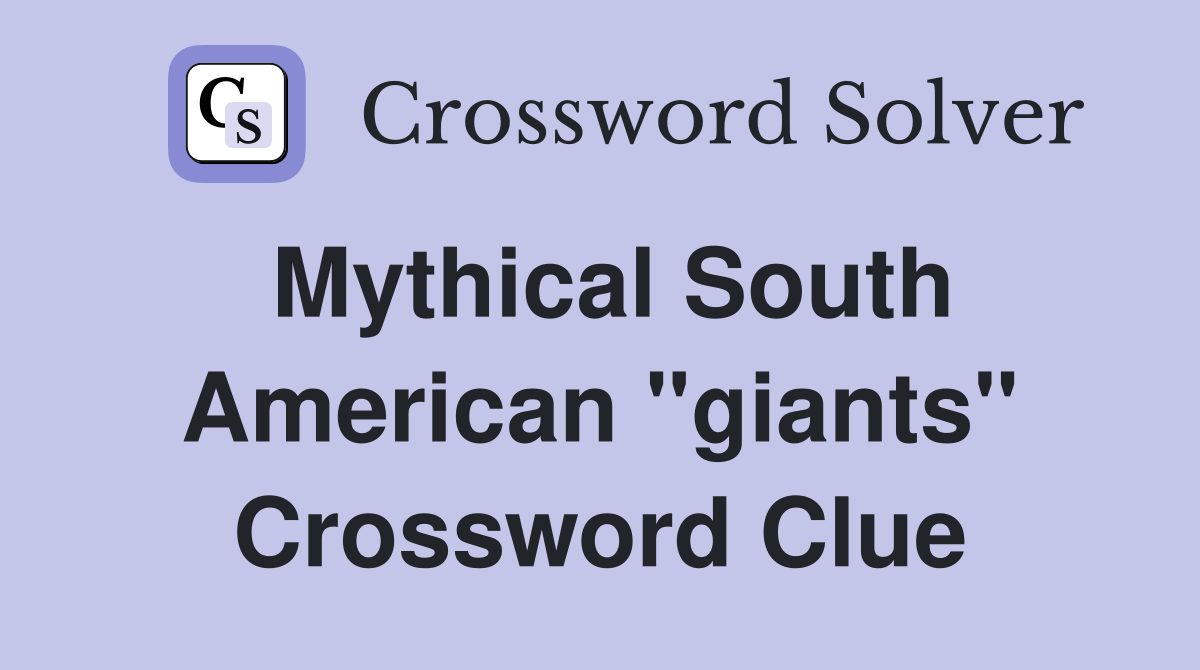 Mythical South American "giants" Crossword Clue