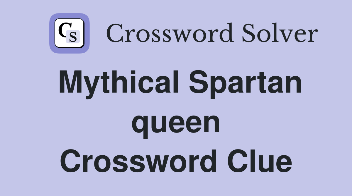 Mythical Spartan queen Crossword Clue