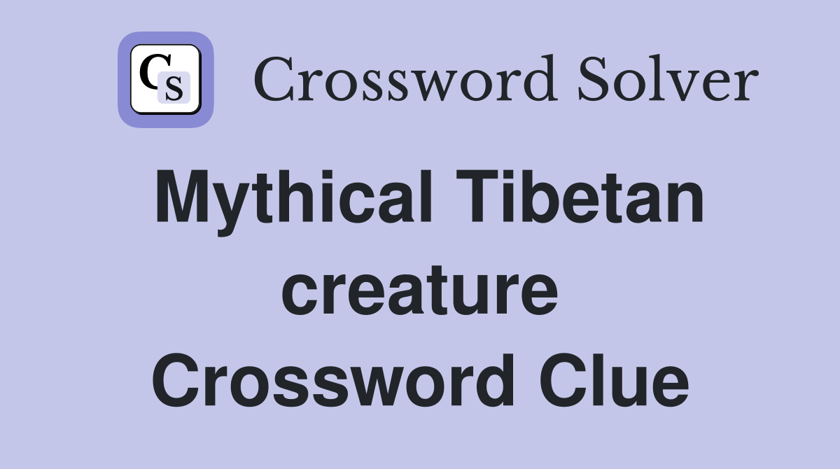 Mythical Tibetan creature Crossword Clue