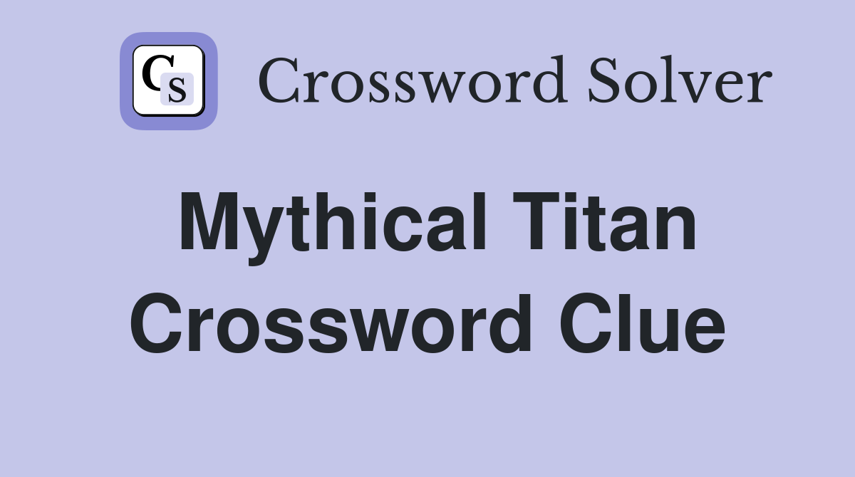Mythical Titan Crossword Clue