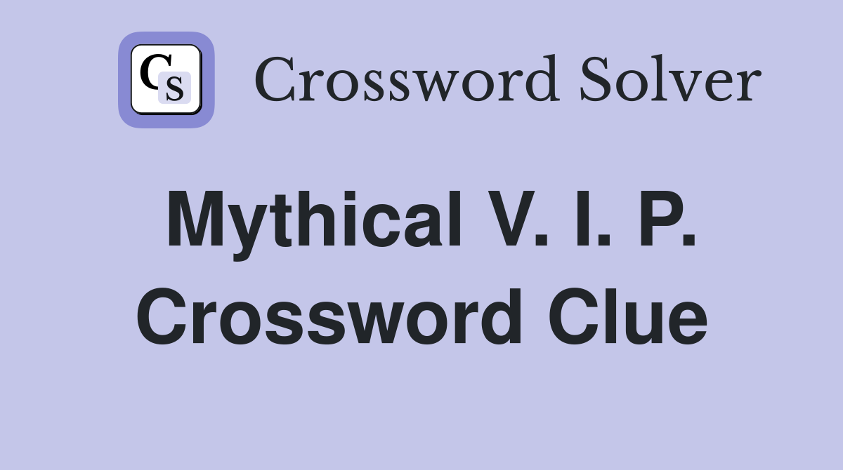 Mythical V. I. P. Crossword Clue