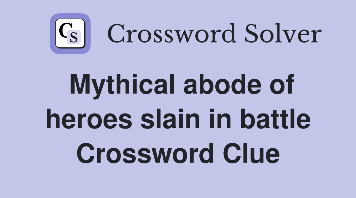 Mythical abode of heroes slain in battle Crossword Clue