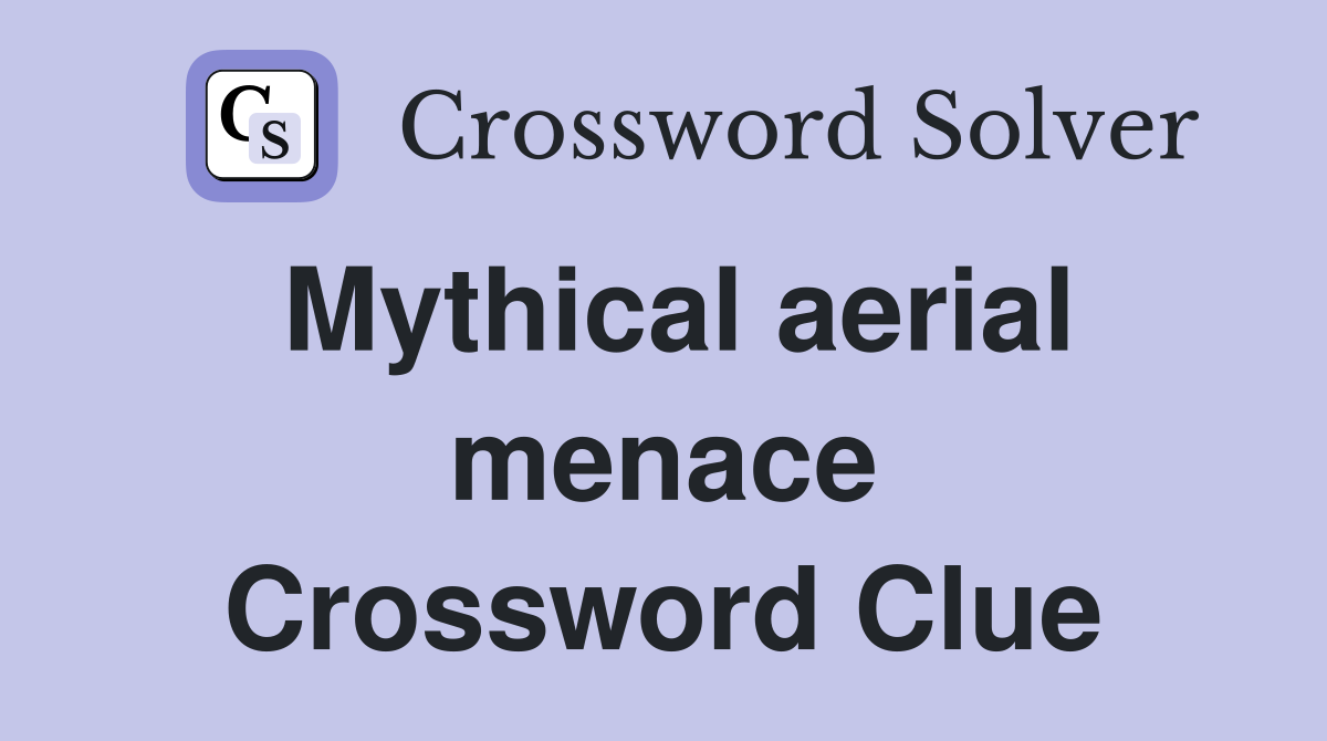 Mythical aerial menace Crossword Clue