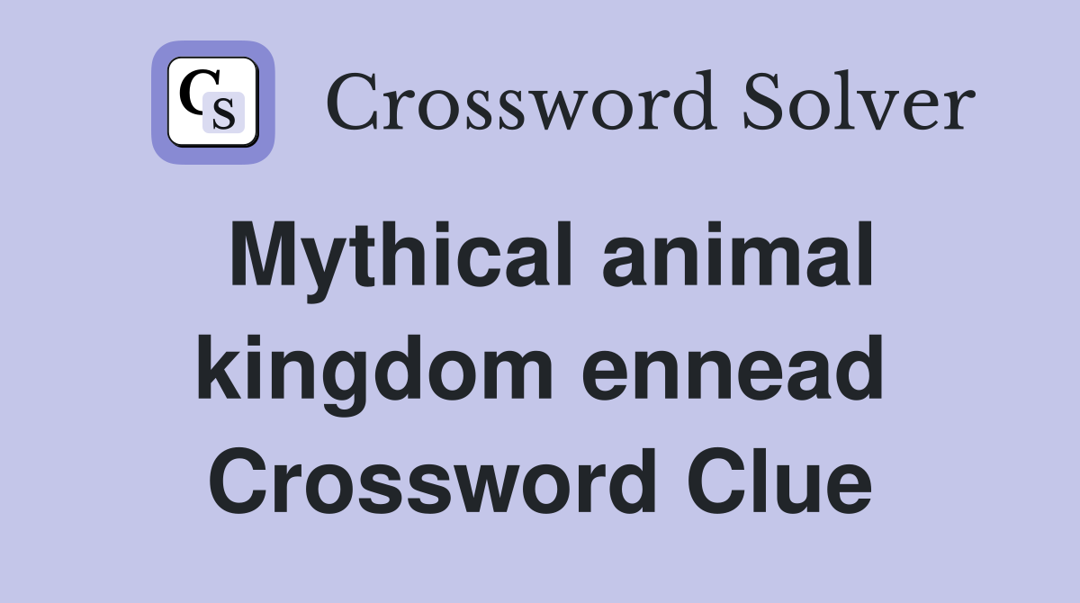 Mythical animal kingdom ennead Crossword Clue