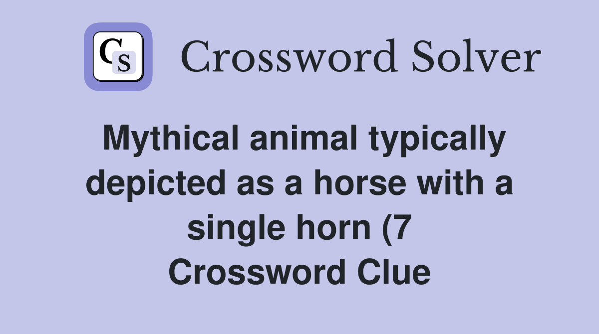 Mythical animal typically depicted as a horse with a single horn (7 Mythical animal typically depicted as a horse with a single horn (7