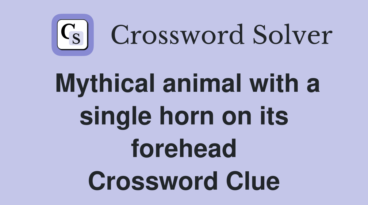 Mythical animal with a single horn on its forehead Crossword Clue
