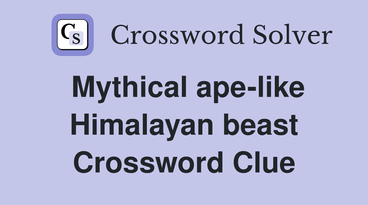Mythical ape-like Himalayan beast Crossword Clue