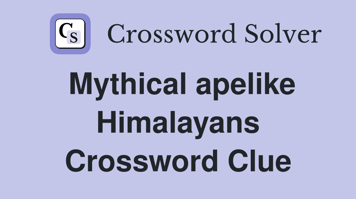 Mythical apelike Himalayans Crossword Clue