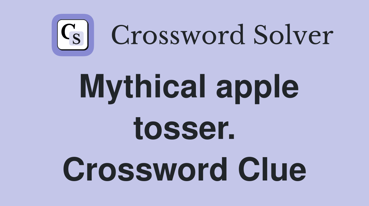 Mythical apple tosser. Crossword Clue