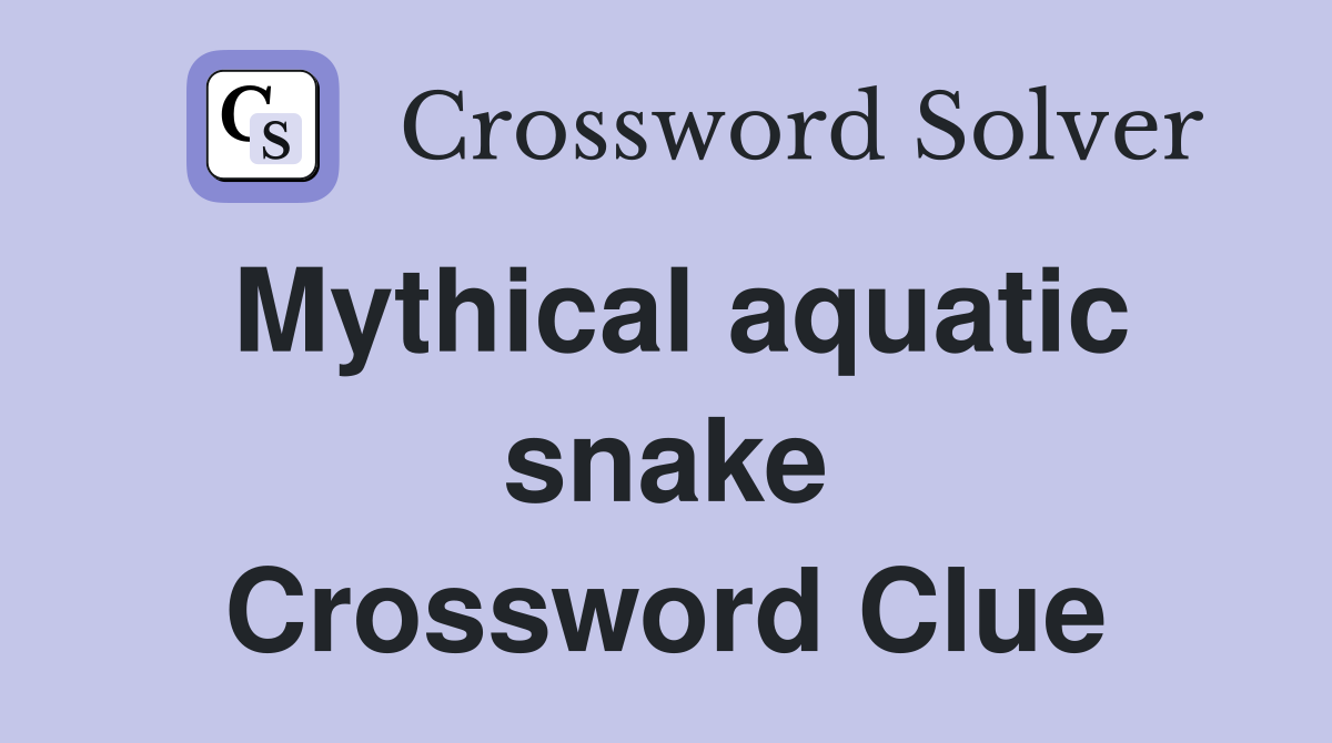 Mythical aquatic snake Crossword Clue