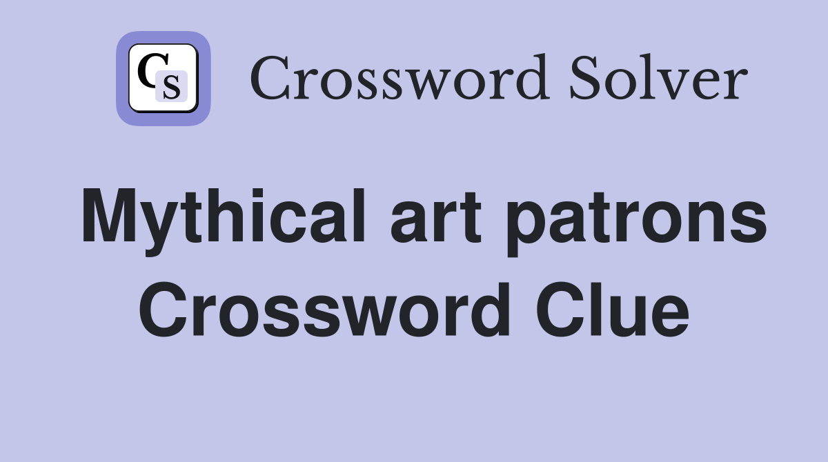 Mythical art patrons Crossword Clue