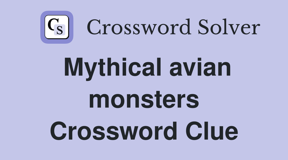 Mythical avian monsters Crossword Clue