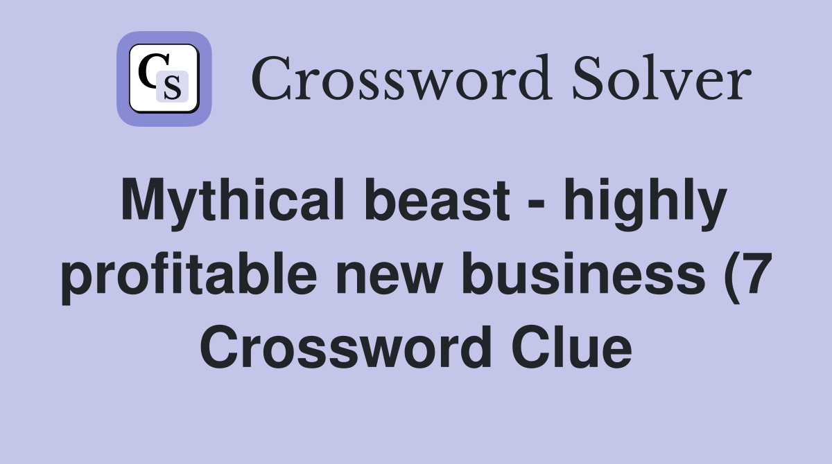 Mythical beast highly profitable new business (7) Crossword Clue Mythical beast highly profitable new business (7) Crossword Clue