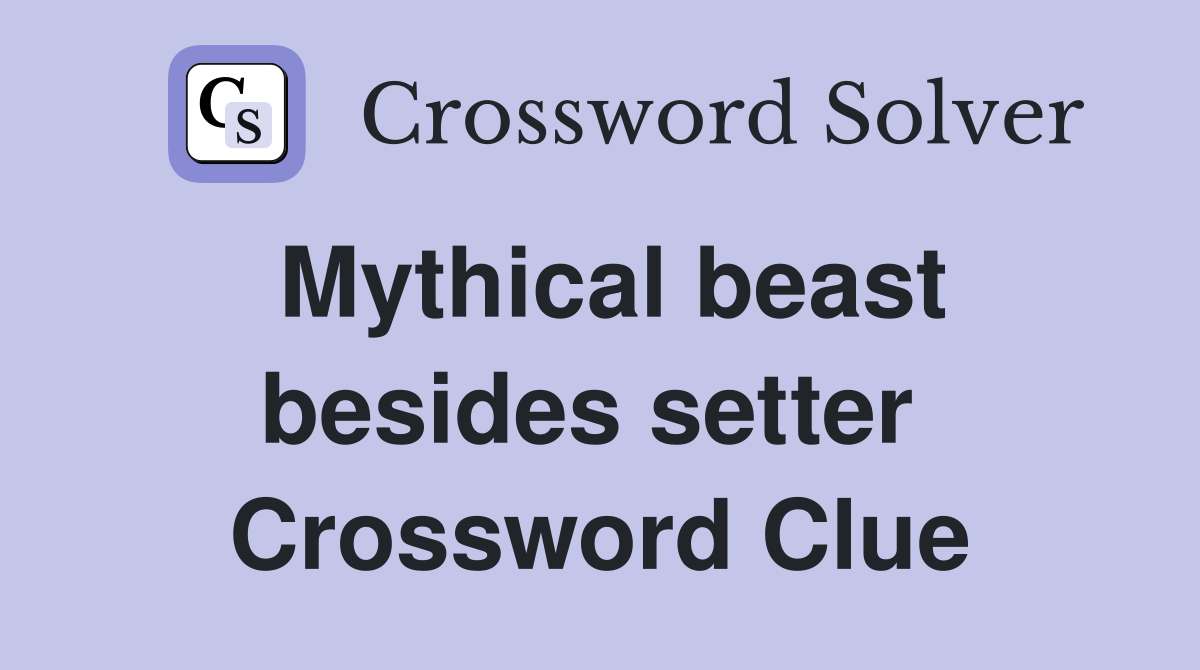Mythical beast besides setter  Crossword Clue