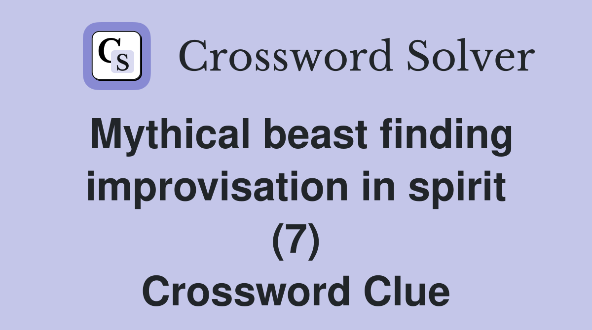 Mythical beast finding improvisation in spirit (7) Crossword Clue