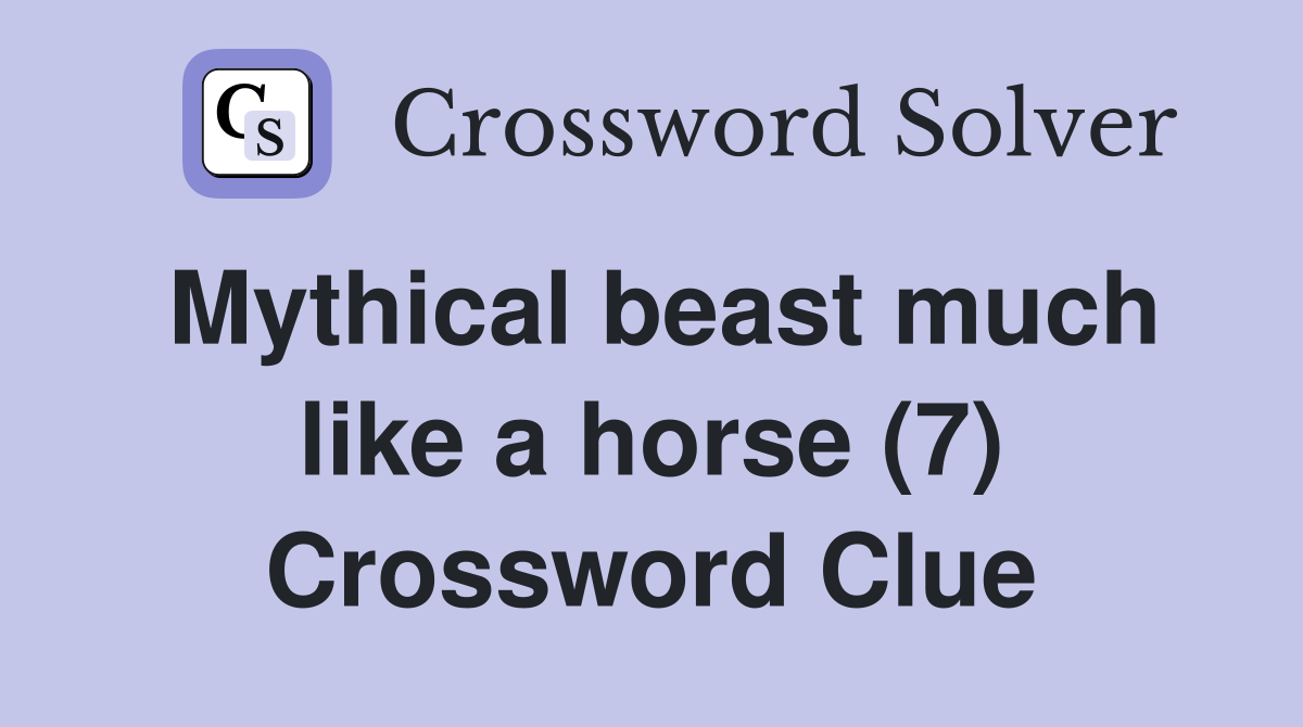 Mythical beast much like a horse (7) Crossword Clue
