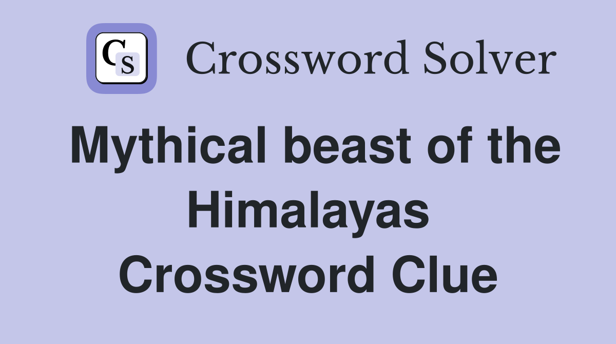 Mythical beast of the Himalayas Crossword Clue