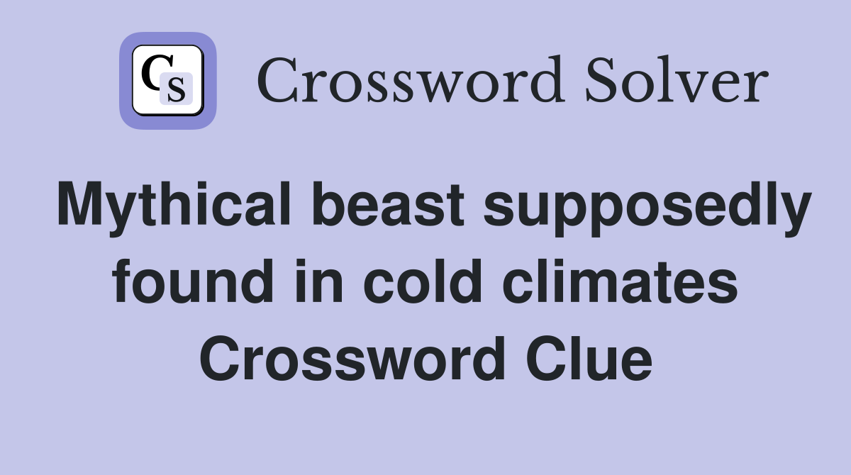 Mythical beast supposedly found in cold climates Crossword Clue