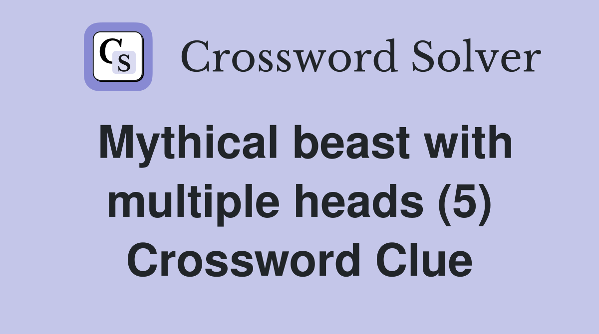 Mythical beast with multiple heads (5) Crossword Clue