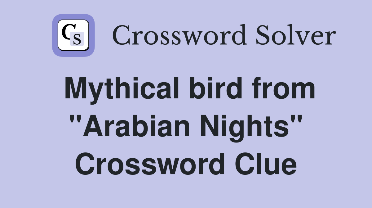Mythical bird from "Arabian Nights" Crossword Clue
